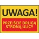 T402 UWAGA! Przejście drugą stroną ulicy